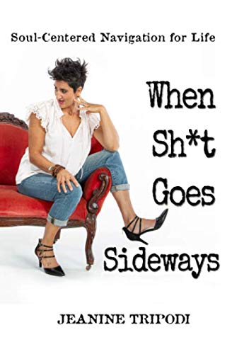 When Sh*t Goes Sideways: Soul-Centered Navigation for Life