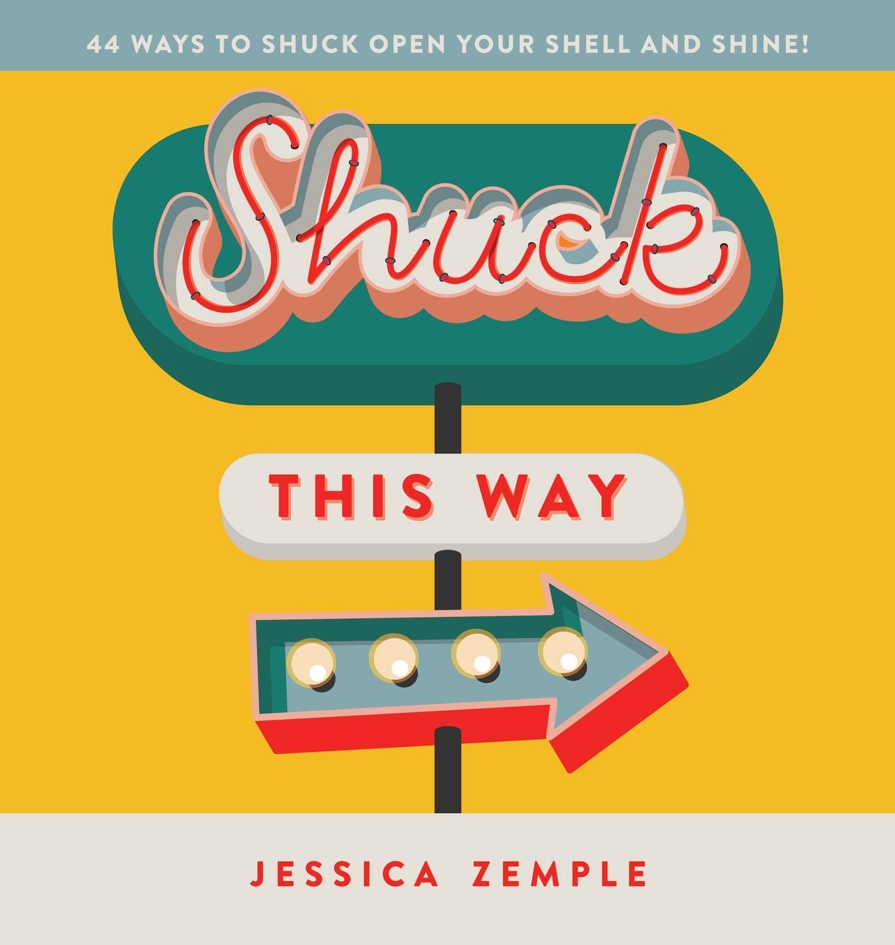Shuck This Way: 44 ways to shuck open your shell and shine!