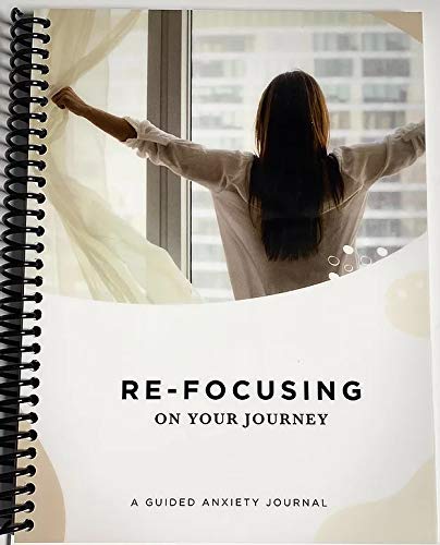 RE-Focusing on Your Journey: A Guided Anxiety Journal