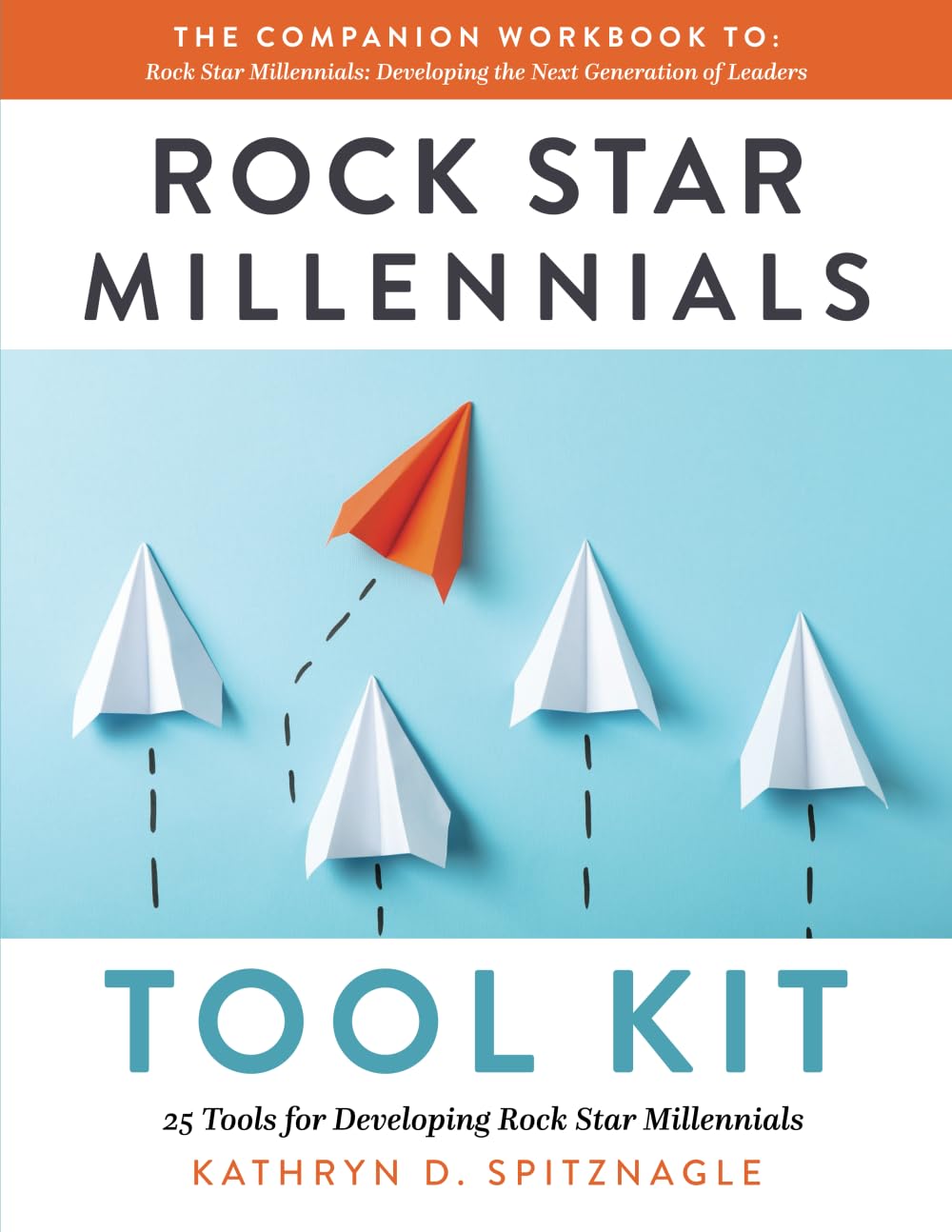 Rock Star Millennials Toolkit: 25 Tools for Developing Rock Star Millennials