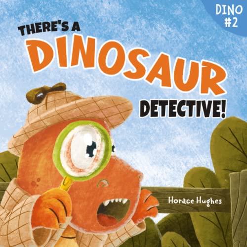There's a Dinosaur Detective!: A Humorous Rhyming Read Aloud Story Book About Perseverance And The Power Of Encouragement