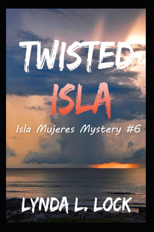 Twisted Isla: A gripping mystery full of twists from the author of Terror Isla (Isla Mujeres Mystery Series)