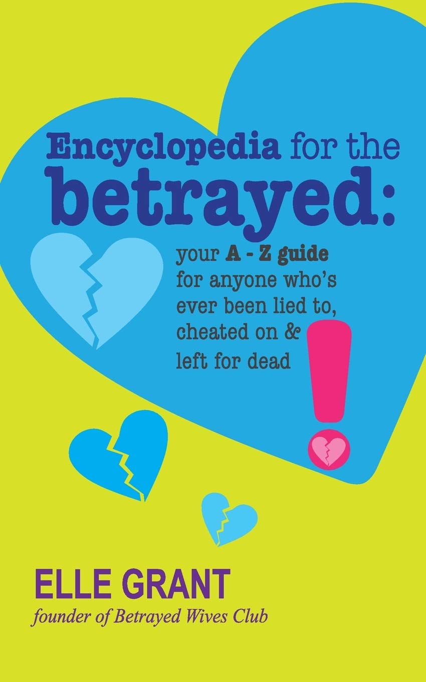 Encyclopedia for the Betrayed: Your Essential A-Z Guide for Anyone Who's Ever Been Lied To, Cheated On and Left for Dead
