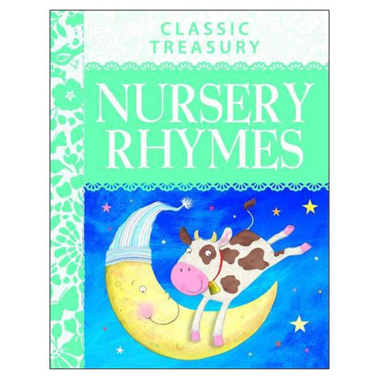 Classic Treasury - Nursery Rhymes: Famous Nursery Rhymes, First Poems, Songs and Fairy Tales for 3+ Years to Treasure Forever