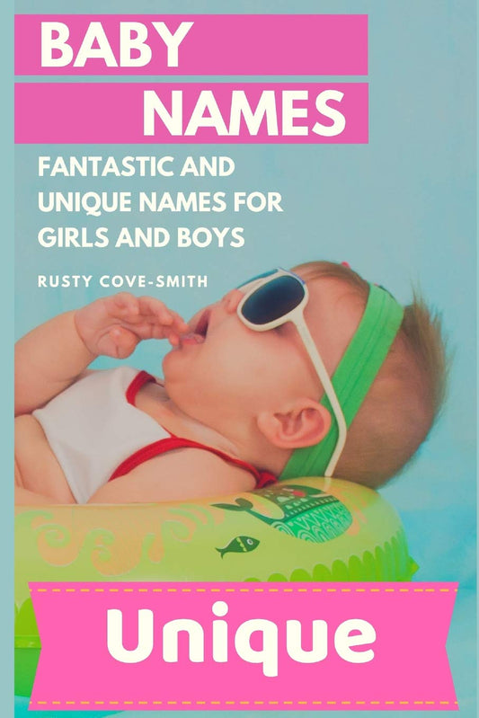 Baby Names: FANTASTIC AND UNIQUE NAMES FOR GIRLS AND BOYS