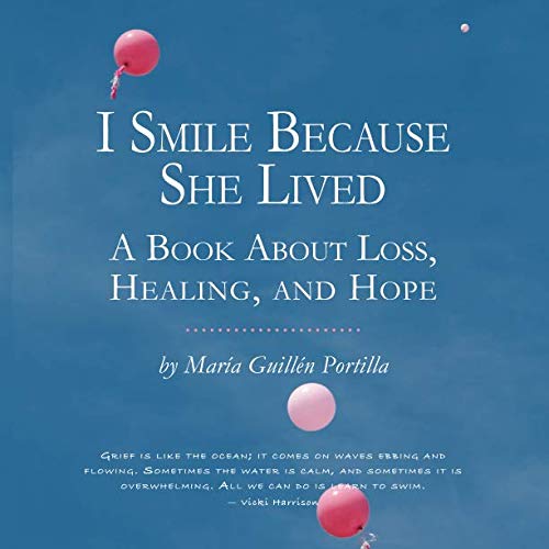 I Smile Because She Lived: A Book About Loss, Healing, and Hope