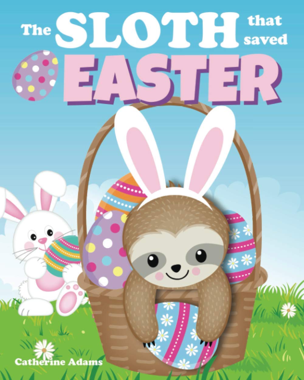 The Sloth That Saved Easter: An Easter Story For Kids