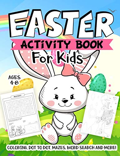 Easter Activity Book For Kids Ages 4-8: A Fun Kid Workbook Game For Learning, Easter Things Coloring, Dot to Dot, Mazes, Word Search and More!