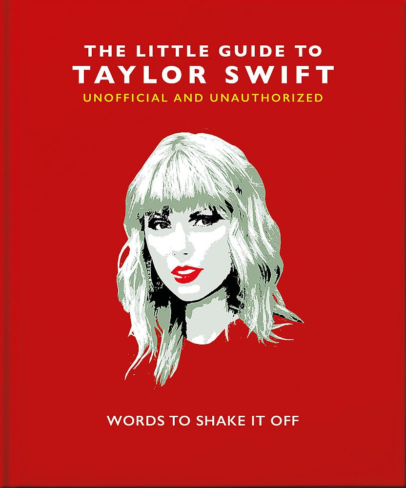 The Little Book of Taylor Swift: Words to Shake It Off (The Little Books of Music, 7)