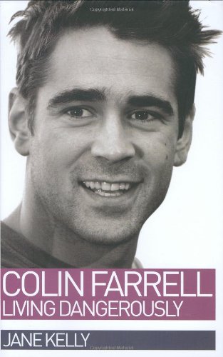 Colin Farrell: Living Dangerously