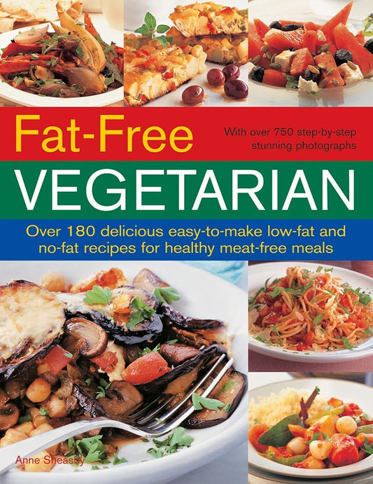 Fat-Free Vegetarian: Over 180 Delicious Easy-To-Make Low-Fat and No-Fat Recipes for Healthy Meat-Free Meals