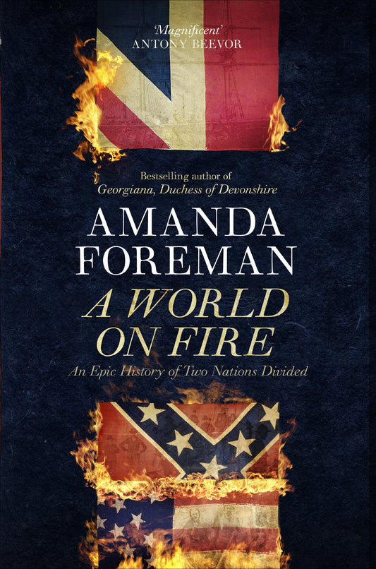 A World on Fire: The Epic History of the British in the American Civil War. by Amanda Foreman