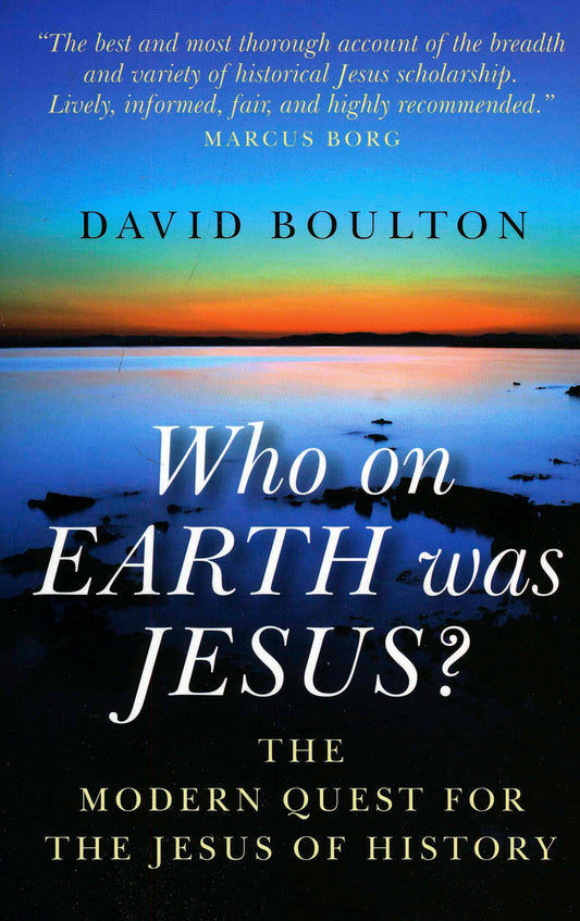 Who On Earth Was Jesus?: The Modern Quest for the Jesus of History