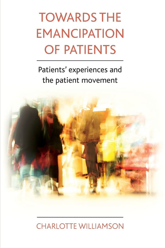 Towards the emancipation of patients: Patients' experiences and the patient movement