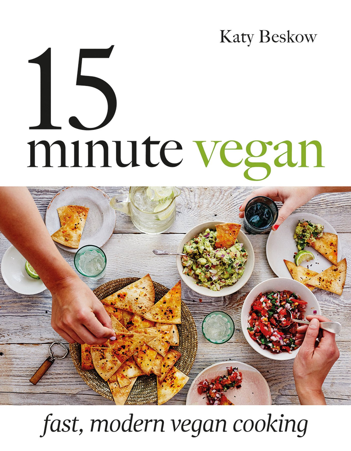 15 Minute Vegan: Fast, Modern Vegan Cooking