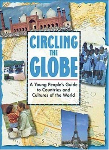 Circling the Globe: A Young Peoples Guide to Countries and Cultures of the World