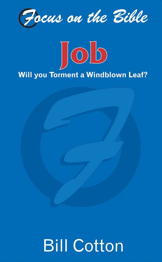 Job: Will you Torment a Windblown Leaf? (Focus on the Bible)