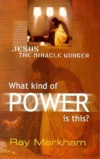 What Kind of Power is This?: Jesus the Miracle Worker