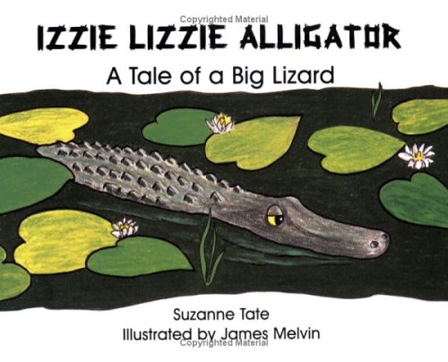 Izzie Lizzie Alligator: A Tale of a Big Lizard (No. 21 in Suzanne Tate's Nature Series) (Suzanne Tate's Nature Series Volume 21)