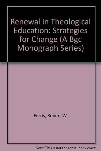 Renewal in Theological Education: Strategies for Change (A Bgc Monograph Series)