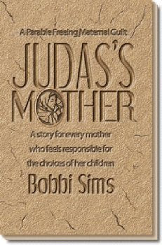 Judas's Mother: A story for every mother who feels responsible for the choices of her children