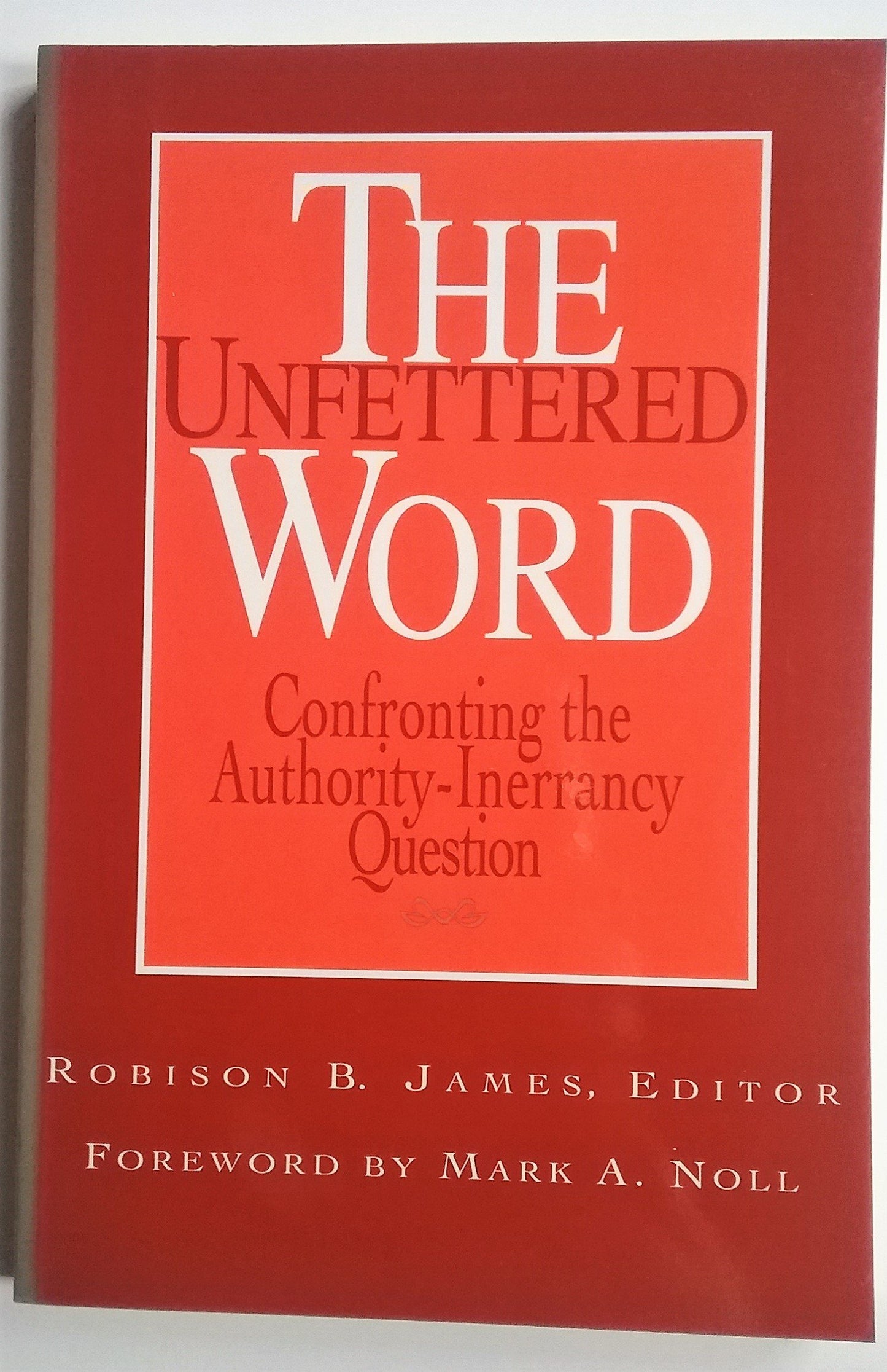 The Unfettered Word: Confronting the Authority-Inerrancy Question