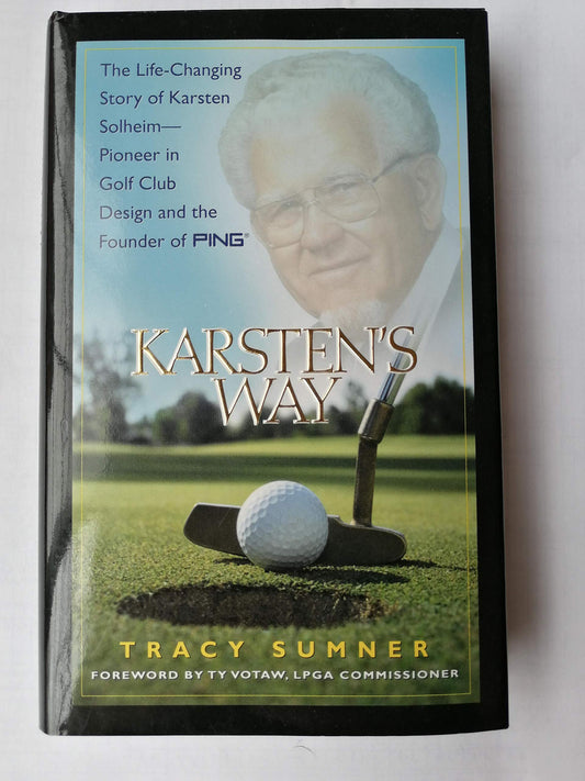 Karsten's Way: The Life-Changing Story of Karsten Solheim-Pioneer in Golf Club Design and the Founder of PING
