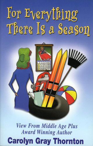 For Everything There Is a Season: Views From Middle Age Plus
