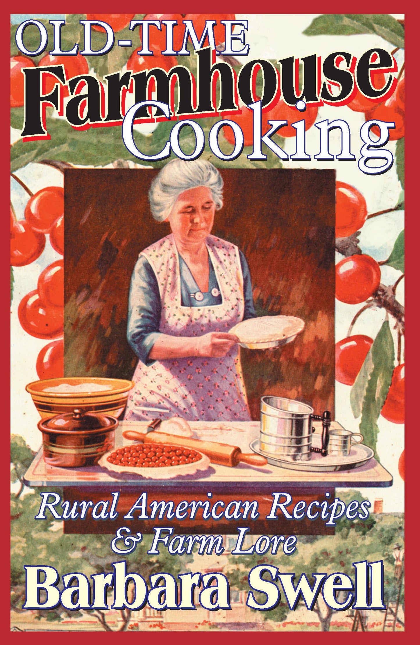 Old-Time Farmhouse Cooking: Rural America Recipes & Farm Lore