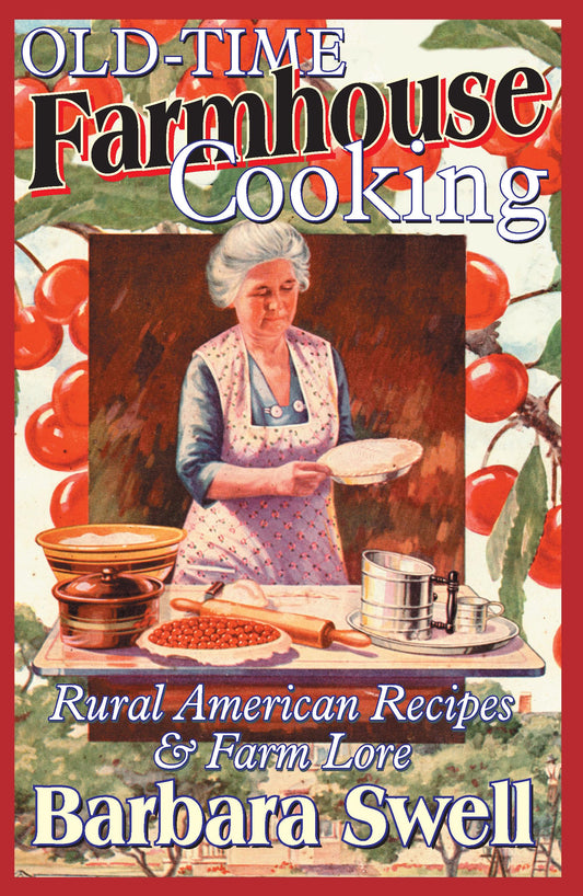 Old-Time Farmhouse Cooking: Rural America Recipes & Farm Lore