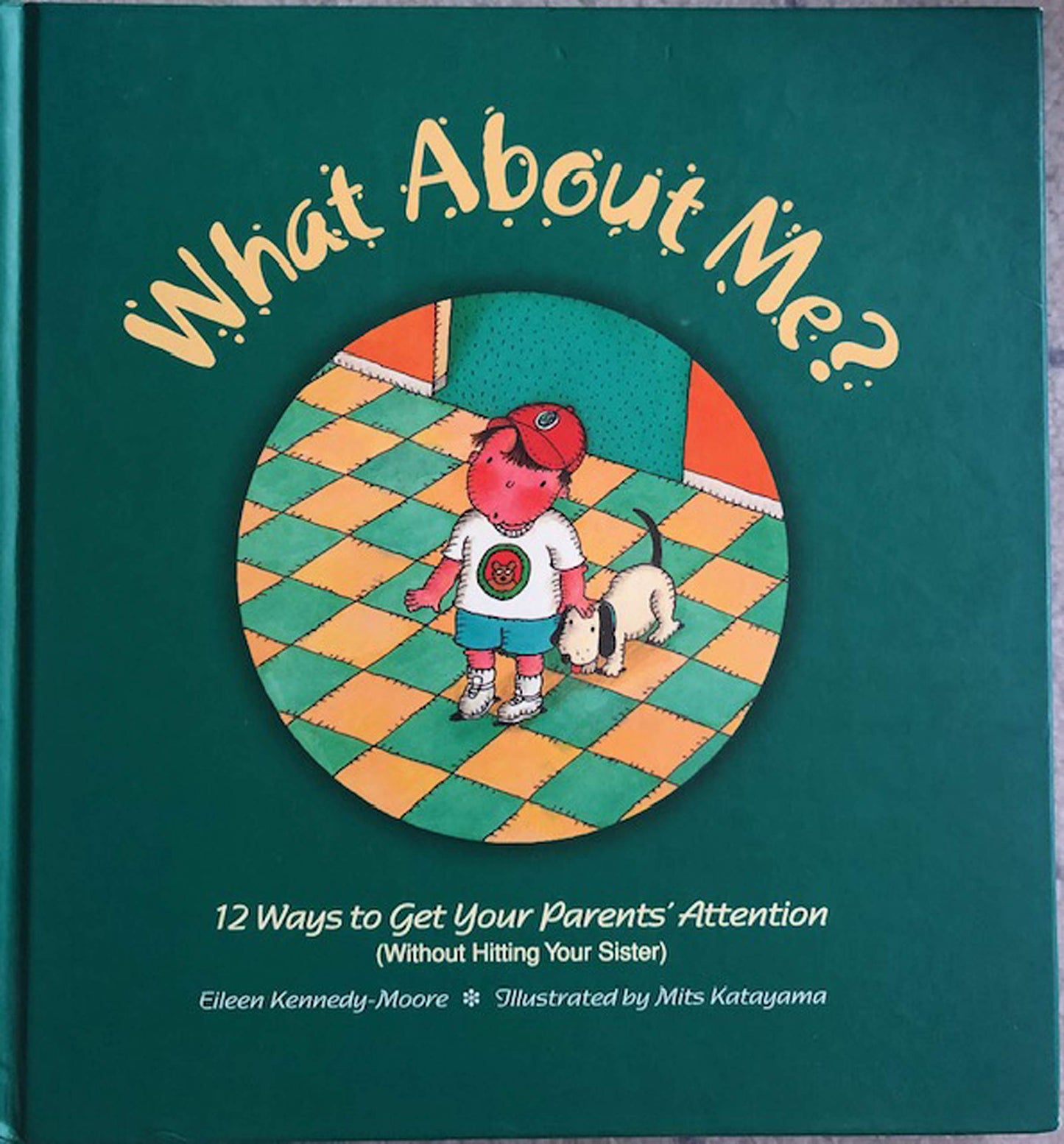 What About Me?: Twelve Ways to Get Your Parents' Attention (Without Hitting Your Sister)