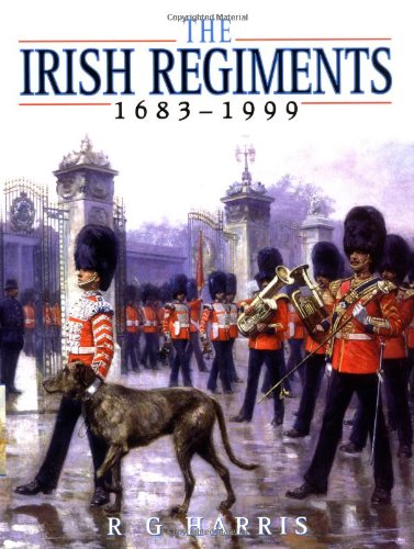 The Irish Regiments 1683-1999