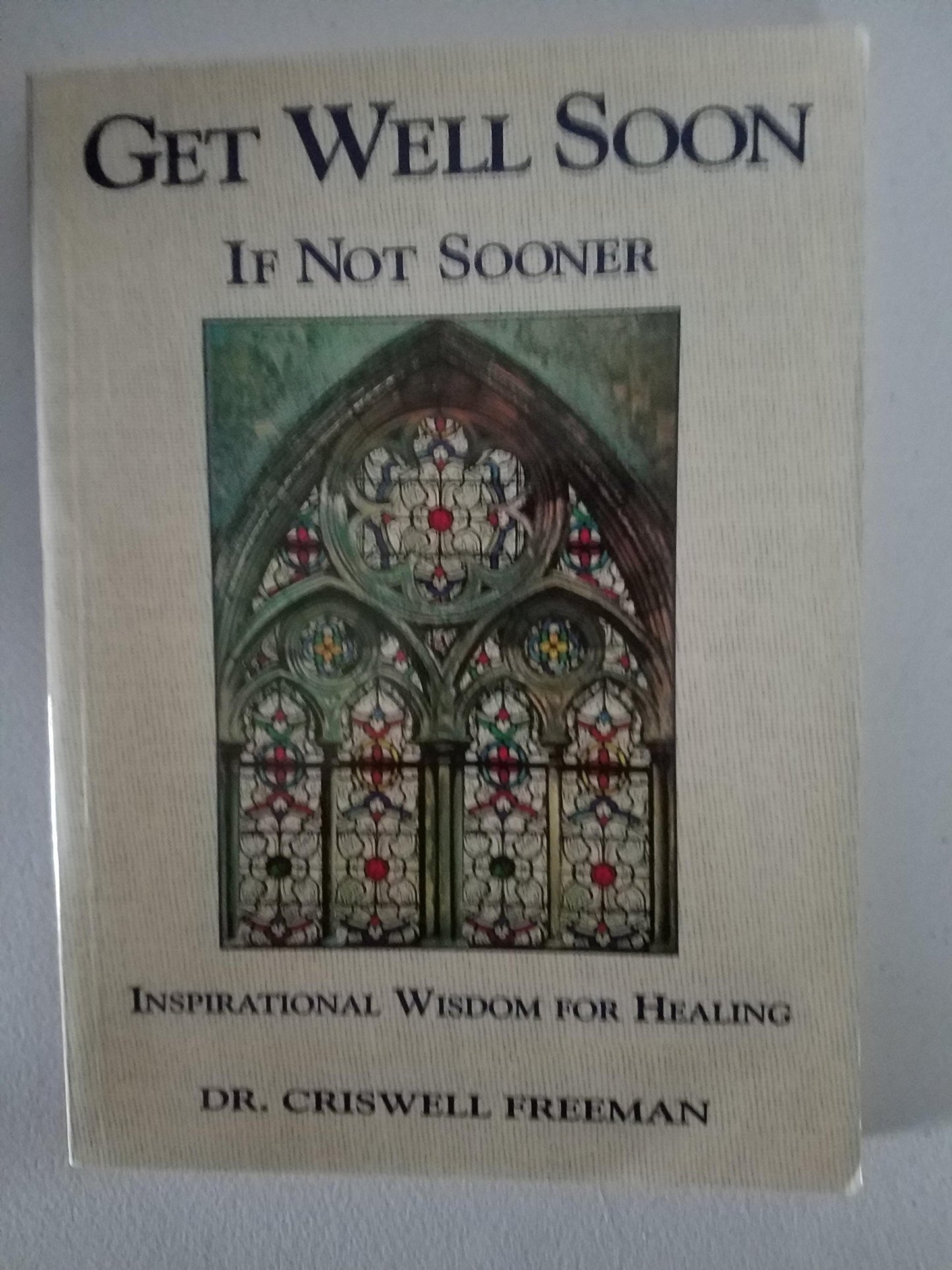 Get Well Soon ... If Not Sooner: Inspirational Wisdom for Healing