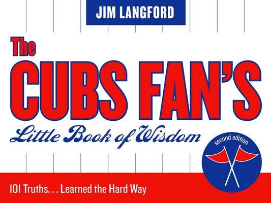 The Cubs Fan's Little Book of Wisdom: 101 Truths...Learned the Hard Way (Little Book of Wisdom (Taylor))