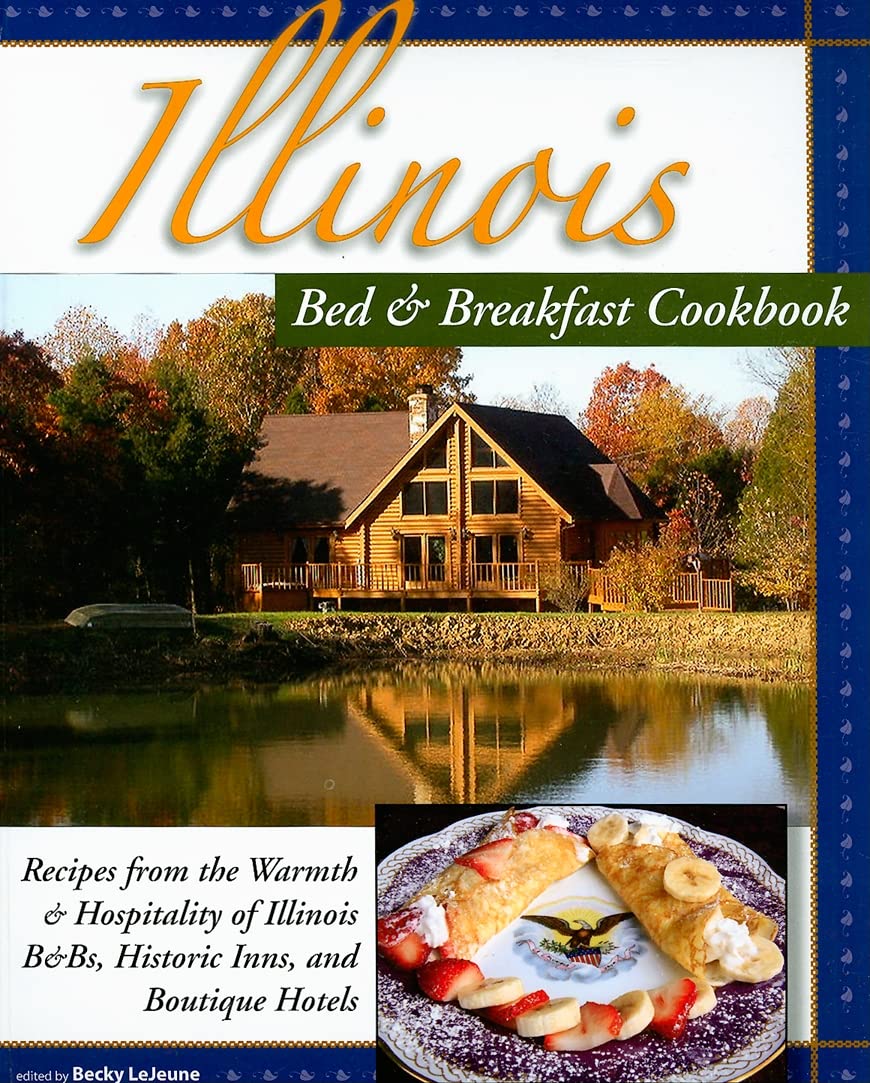 Illinois Bed & Breakfast Cookbook:: From the Warmth and Hospitality of Illinois B&bs and Historic Inns (Bed & Breakfast Cookbooks (3D Press))