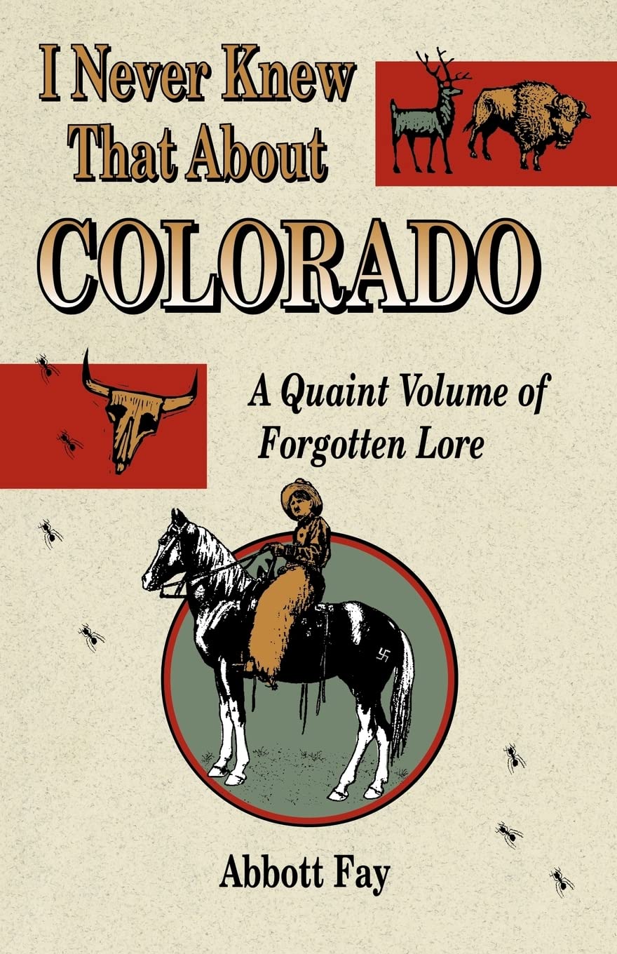 I Never Knew That About Colorado: A Quaint Volume of Forgotton Lore