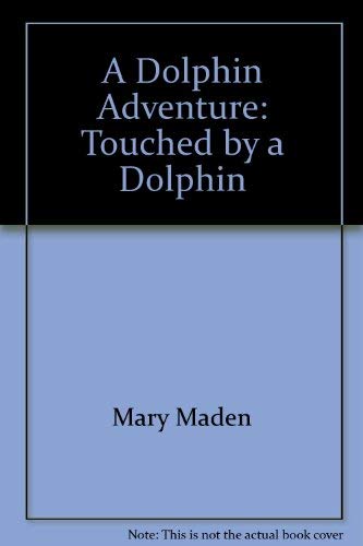 A Dolphin Adventure: Touched by a Dolphin