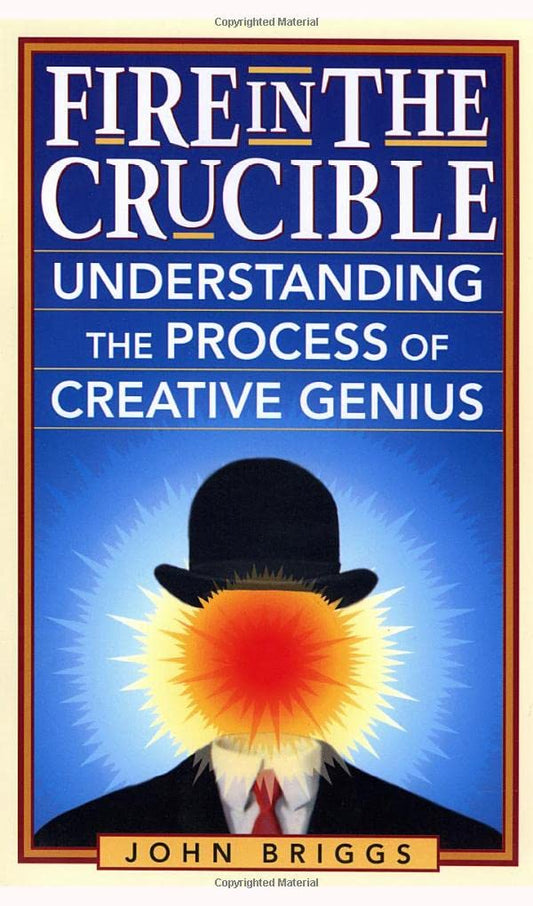 Fire in the Crucible: Understanding the Process of Creative Genius