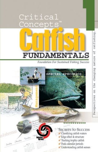 Catfish Fundamentals: Foundations for Sustained Fishing Success (Critical Concepts)
