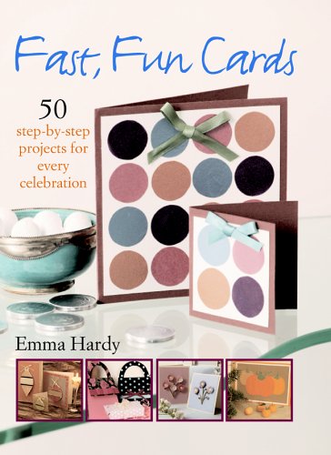 Fast, Fun Cards - 50 Step-by-step Projects For Every Celebration