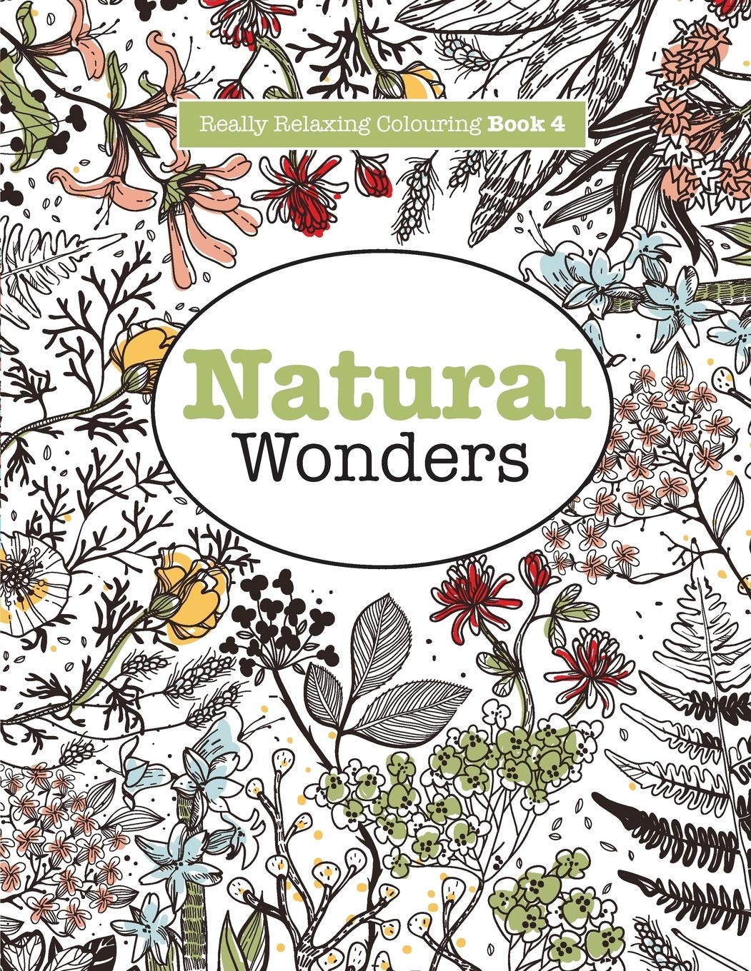 Really RELAXING Colouring Book 4: Natural Wonders: A Colourful Journey Through the Natural World (Really RELAXING Colouring Books)