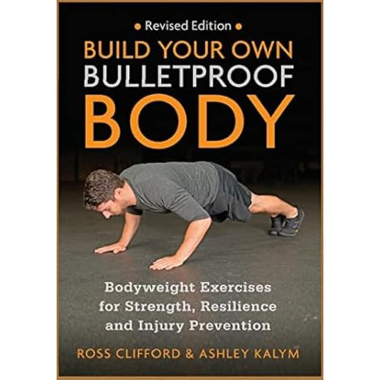 Build Your Own Bulletproof Body: Bodyweight Exercises for Strength, Resilience and Injury Prevention