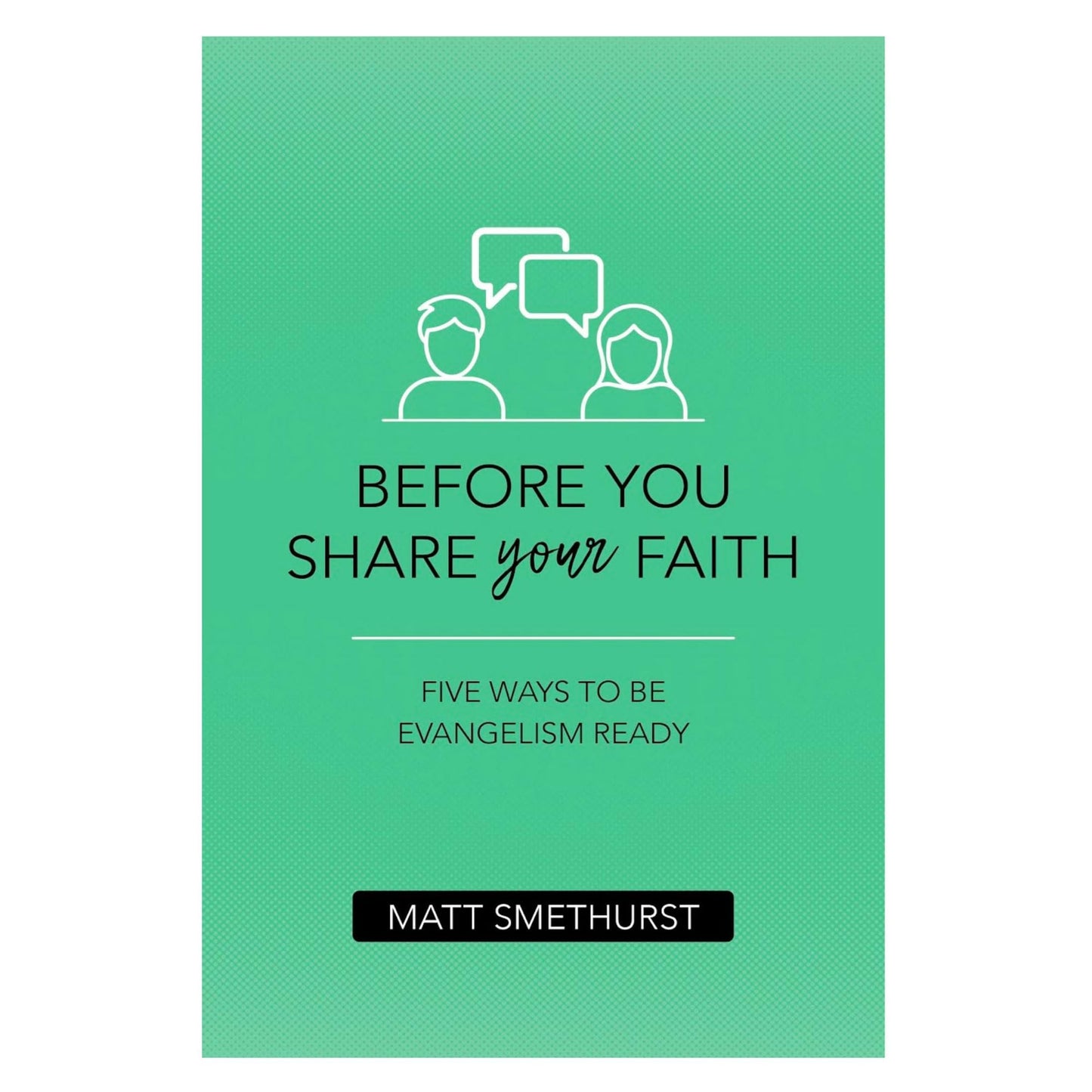 Before You Share Your Faith: Five Ways to Be Evangelism Ready
