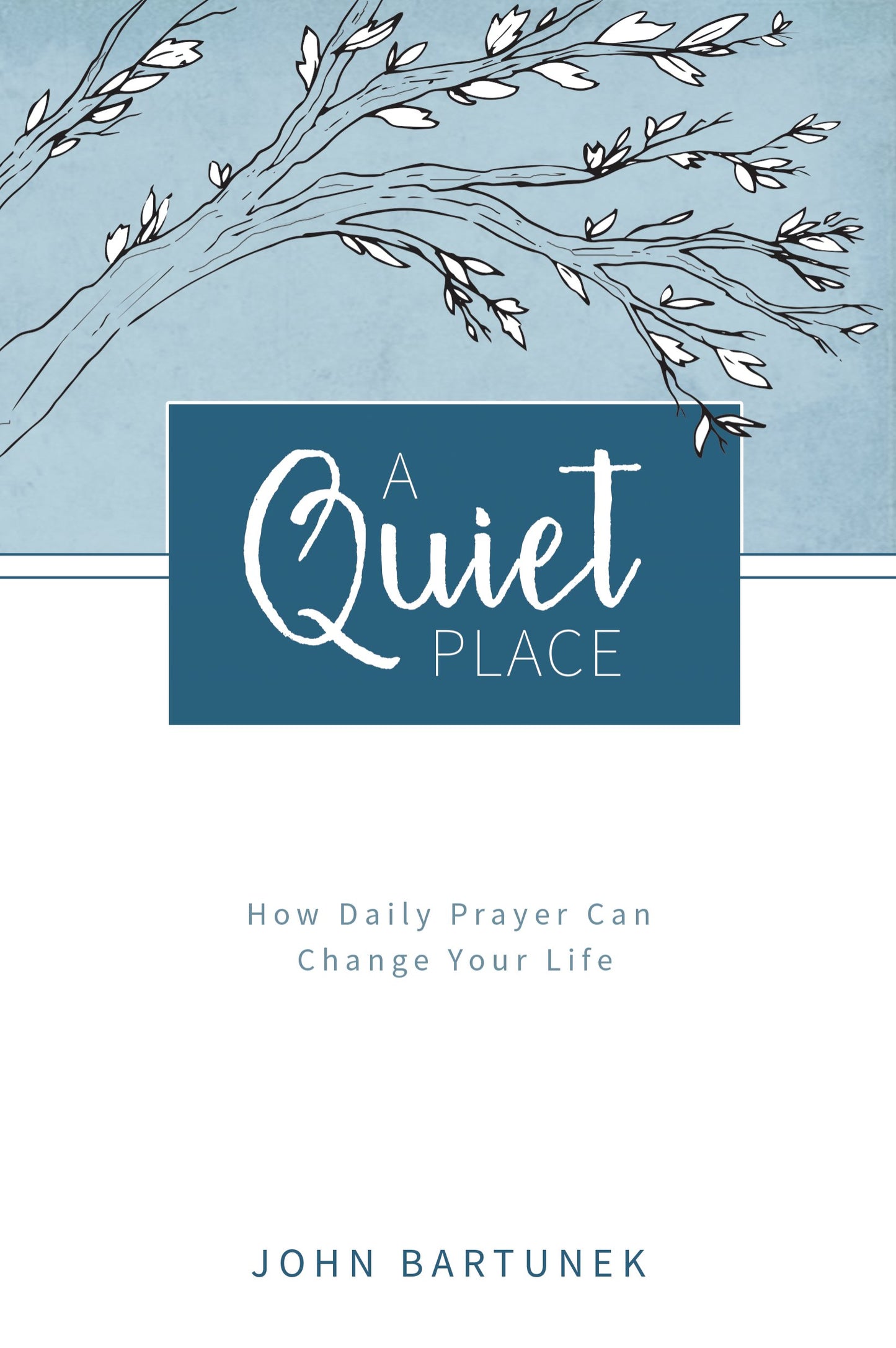 A Quiet Place: How Daily Prayer Can Change Your Life