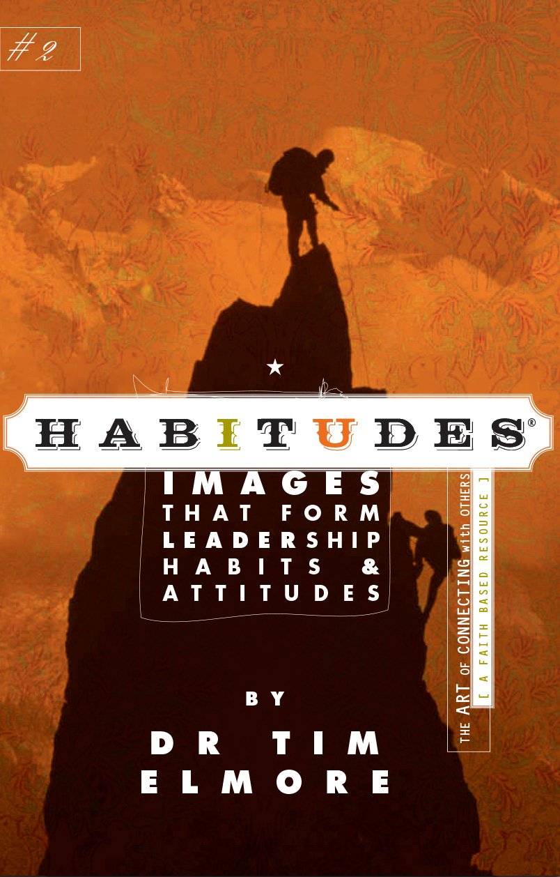 Habitudes: Images That Form Leadership Habits & Attitudes #2