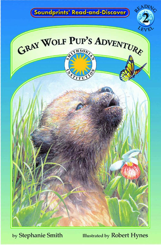 Gray Wolf Pup's Adventure - a Smithsonian Northern Wilderness Adventures Early Reader (Soundprints' Read-And-Discover. Reading Level 2)