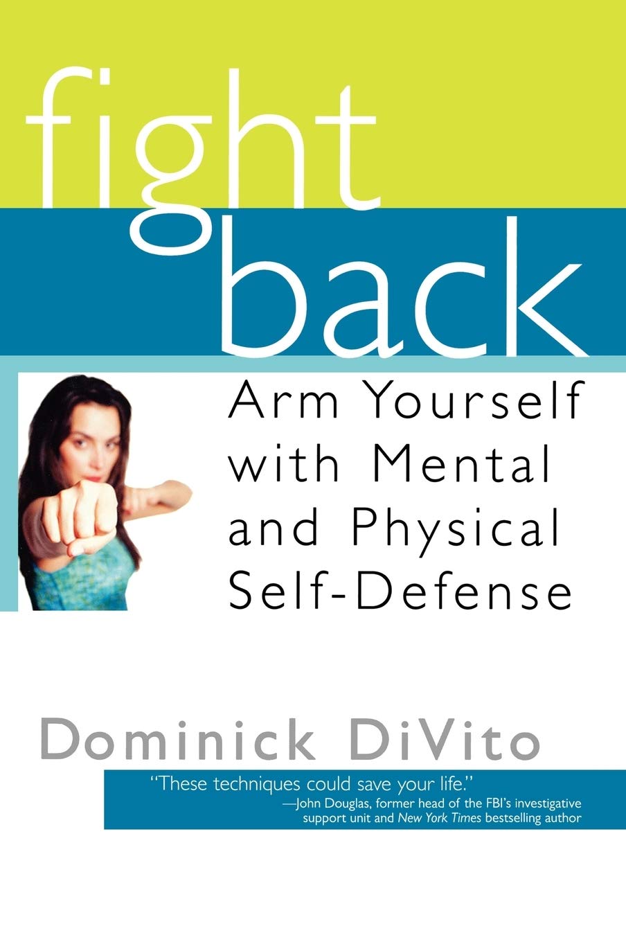 Fight Back: Arm Yourself with Mental and Physical Self-Defense