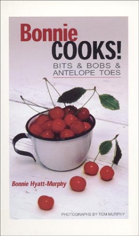 Bonnie Cooks!: Bits & Bobs & Antelope Toes