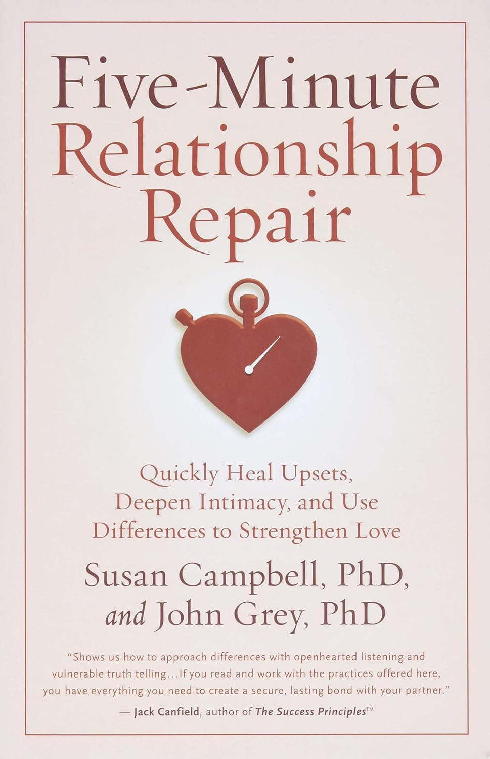 Five-Minute Relationship Repair: Quickly Heal Upsets, Deepen Intimacy, and Use Differences to Strengthen Love