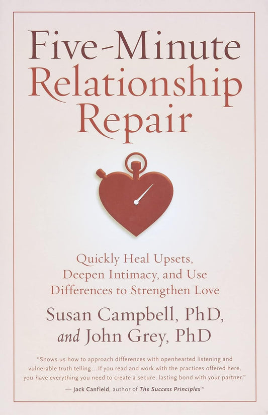 Five-Minute Relationship Repair: Quickly Heal Upsets, Deepen Intimacy, and Use Differences to Strengthen Love